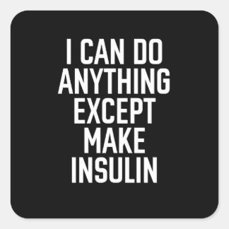 Ich kann alles tun, außer Insulin zu machen Quadratischer Aufkleber
