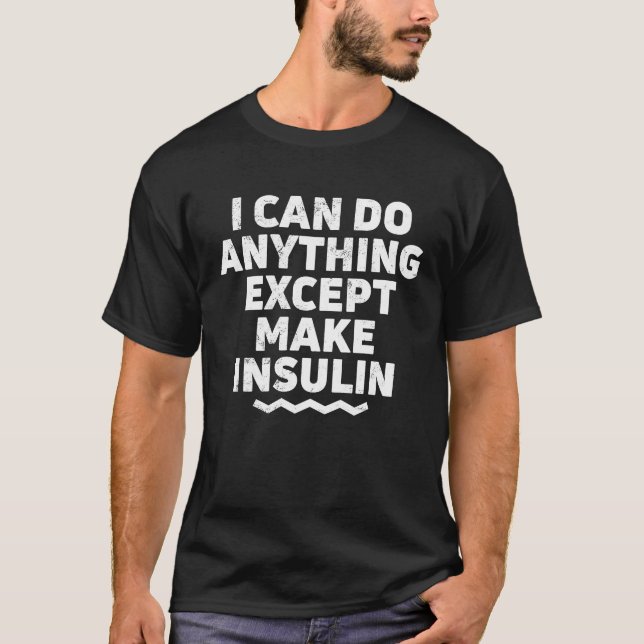 Ich kann alles tun, außer Insulindiabetes zu mache T-Shirt (Vorderseite)