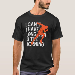 Ich kann am Morgen nicht lange laufen T-Shirt