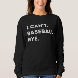 Ich kann Baseball nicht tschüss Baseballspieler-Zi Sweatshirt