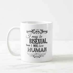 ICH KANN BISEXUAL SEIN, ABER ICH WAR GEBOREN MENSC KAFFEETASSE