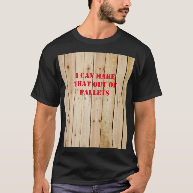 ICH KANN DAS AUS PALETTEN MACHEN T-Shirt (Vorderseite)