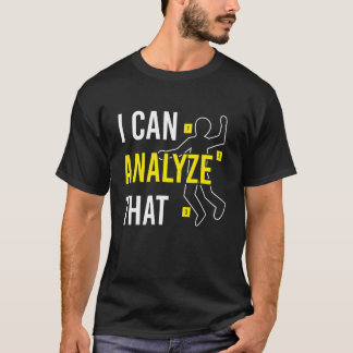 Ich kann das forensische Wissenschaft analysieren T-Shirt
