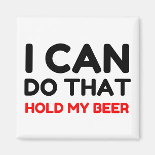 ICH KANN DAS MACHEN, WENN MEIN BIER MAGNET