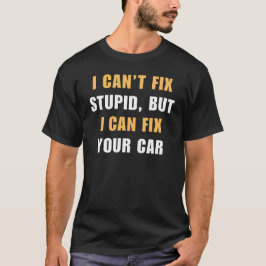 Ich kann den Dummkopf nicht reparieren | Funny Car T-Shirt