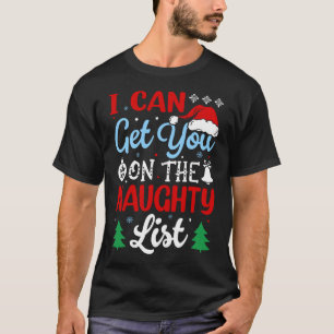 Ich kann dich auf die schmutzige Weihnachtsliste b T-Shirt