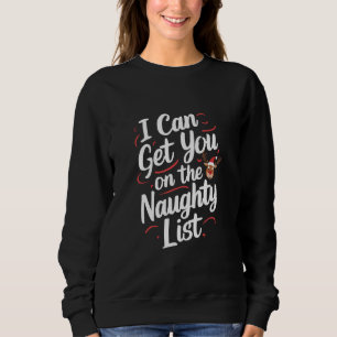 Ich kann dich auf die unartige Liste setzen Lustig Sweatshirt