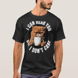 Ich kann dich hören, aber es ist mir egal. Kaffeek T-Shirt