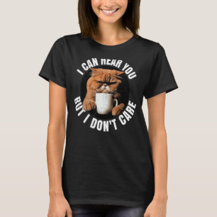 Ich kann dich hören, aber es ist mir egal. Kaffeek T-Shirt
