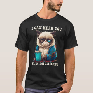 Ich kann dich hören, aber ich höre keinen Cat-Kaff T-Shirt