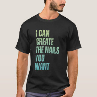 Ich kann die Nägel erstellen, die Sie wollen Icuri T-Shirt
