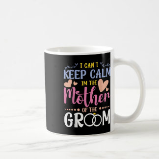 Ich kann die Ruhe in der Mutter der Groom Wedding Kaffeetasse