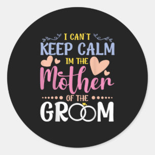 Ich kann die Ruhe in der Mutter der Groom Wedding  Runder Aufkleber