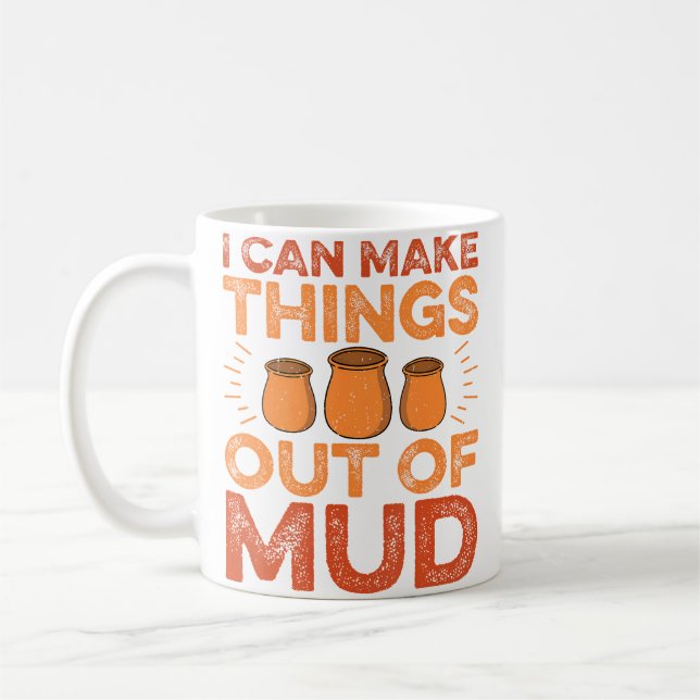 Ich kann Dinge aus Schlamm machen - Keramikkünstle Kaffeetasse (Links)