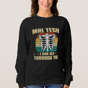 Ich kann durch Sie sehen MRI Technologin Mri Tech Sweatshirt