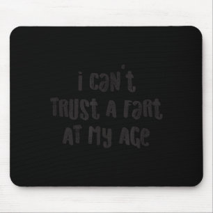 Ich kann einem Furz in meinem Alter nicht trauen_ Mousepad