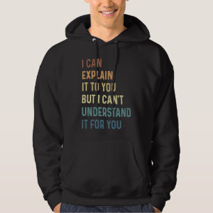 Ich kann es dir erklären, aber ich kann es nicht v hoodie