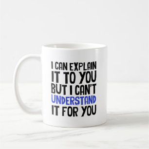 Ich kann es dir erklären, aber ich kann es nicht v kaffeetasse