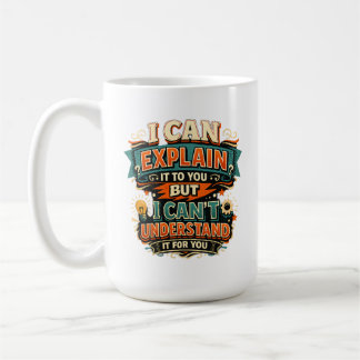Ich kann es dir erklären, aber ich kann es nicht v kaffeetasse