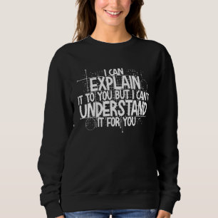 Ich kann es dir erklären, aber ich kann es nicht v sweatshirt