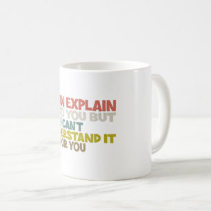 Ich kann es Ihnen erklären, aber ich kann es nich Kaffeetasse