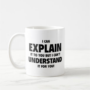 Ich kann es Ihnen erklären, aber ich kann es nicht Kaffeetasse