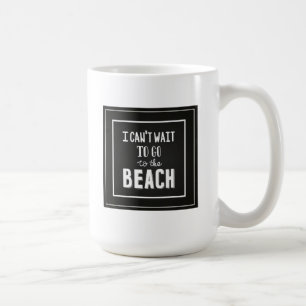 Ich kann es kaum erwarten, an den Strand zu gehen Tasse