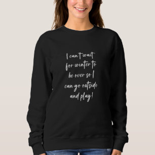 Ich kann es kaum erwarten, dass der Winter vorbei Sweatshirt