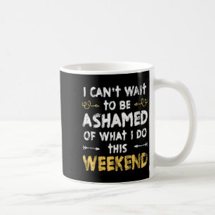 Ich kann es kaum erwarten, mich für das zu schämen kaffeetasse