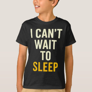 Ich kann es kaum erwarten, schlafen zu gehen Lusti T-Shirt