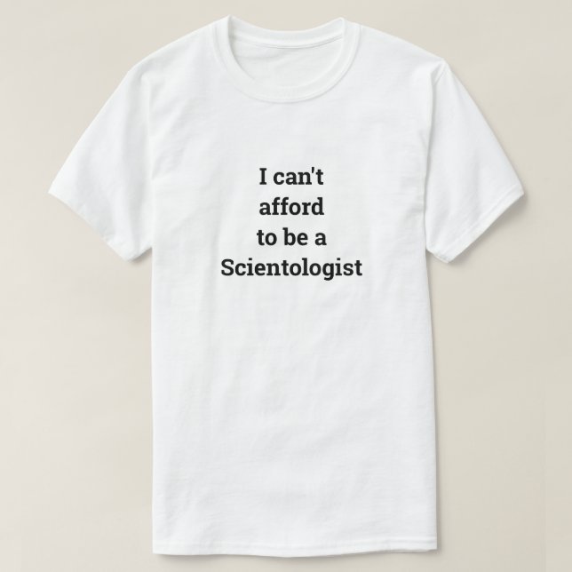 Ich kann es mir nicht leisten, Scientologe Unisex  T-Shirt (Design vorne)