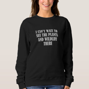 Ich kann es nicht abwarten, die Pflanze und die Ti Sweatshirt