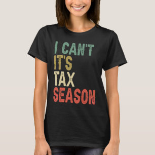 Ich kann es nicht ertragen, es ist Steuerzeit CPA T-Shirt
