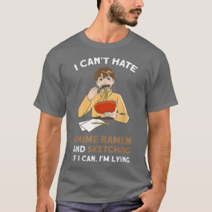 Ich kann es nicht hassen, dass Ramen Anime-Merch s T-Shirt