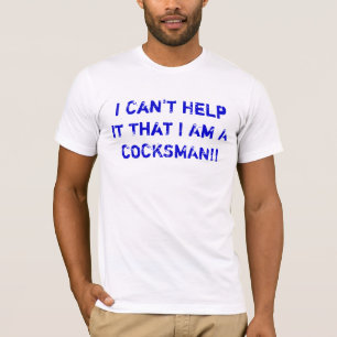 Ich kann es nicht helfen, dass ich ein COCKSMAN! T-Shirt