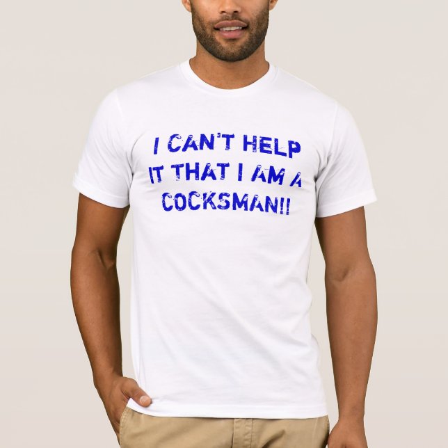 Ich kann es nicht helfen, dass ich ein COCKSMAN! T-Shirt (Vorderseite)