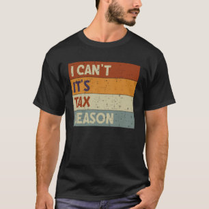 Ich kann es nicht sein, Steuersaison Rechnungsführ T-Shirt
