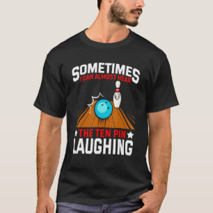 Ich kann fast den Ten Pin lachend Bowling-Tee höre T-Shirt