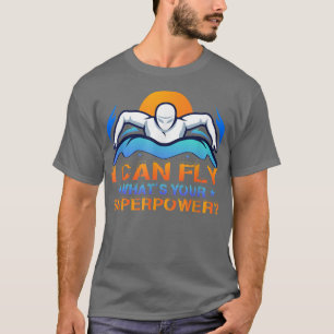 Ich kann fliegen, was dein Supermachtschwimmer ist T-Shirt