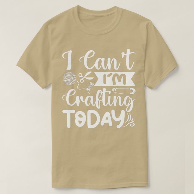 Ich kann heute im Crafting Funny Crafter T-Shirt (Design vorne)