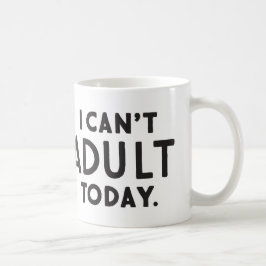 Ich kann heute keine Kaffee-Tasse erwachsen lassen Tasse