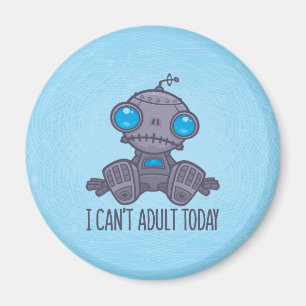 Ich kann heute keinen traurigen Roboter erwachsen  Magnet