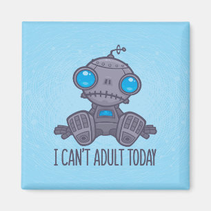 Ich kann heute keinen traurigen Roboter erwachsen Magnet