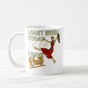 Ich kann heute nicht arbeiten, ich habe Stricksach Kaffeetasse