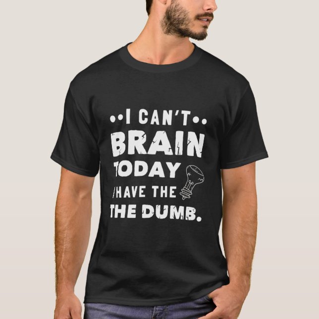 Ich kann heute nicht Brain, ich habe den Dumb T-Shirt (Vorderseite)
