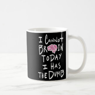 Ich kann heute nicht denken, ich habe den Blödsinn Kaffeetasse