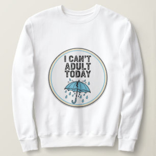 Ich kann heute nicht erwachsen - Funny Lazy Mood Q Sweatshirt