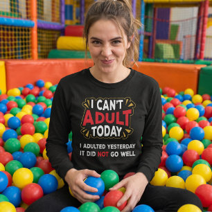 Ich kann heute nicht erwachsen sein - ich war gest T-Shirt