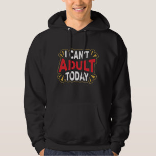 Ich kann heute nicht erwachsen sein Lustiger Int Hoodie