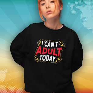 Ich kann heute nicht erwachsen sein Lustiges Int Sweatshirt